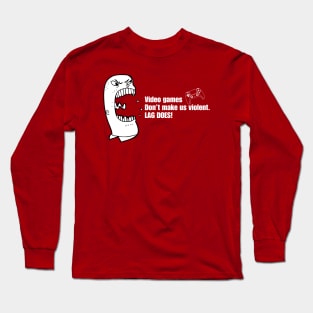 VIDEO GAMES DON'T MAKE US VIOLENT. LAG DOES! Long Sleeve T-Shirt